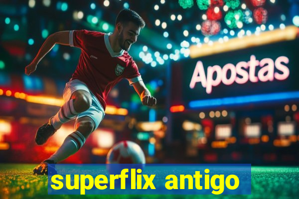 superflix antigo